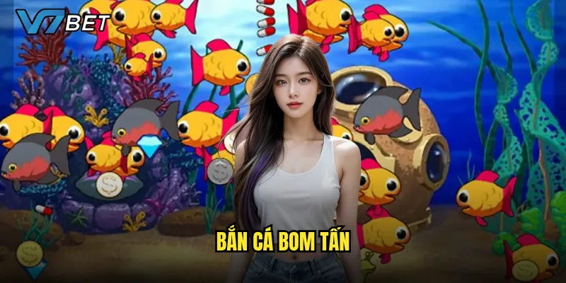 Bắn Cá Bom Tấn