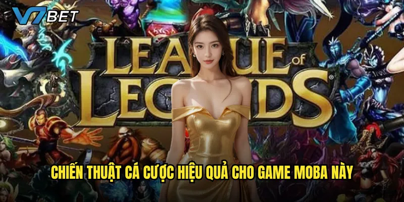 Chiến thuật cá cược hiệu quả cho game MOBA này