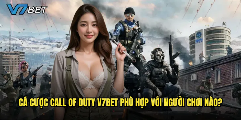 Cá cược Call of Duty V7bet phù hợp với người chơi nào?