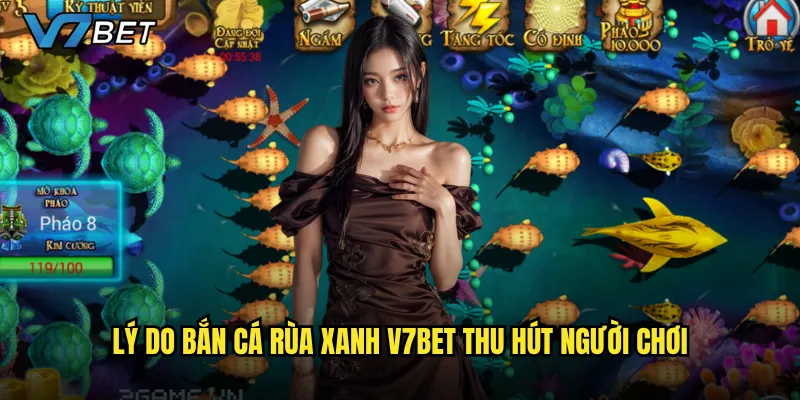 Lý do Bắn Cá Rùa Xanh V7bet thu hút người chơi